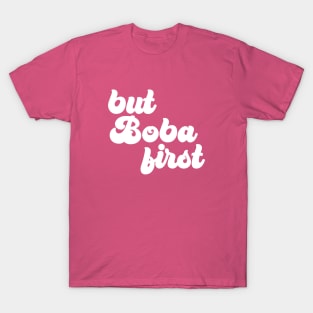 But Boba First T-Shirt